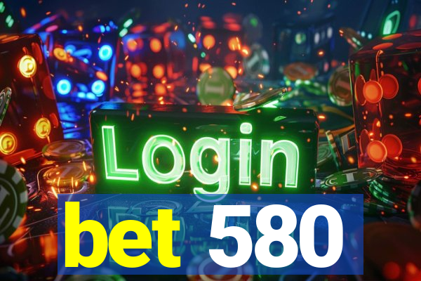 bet 580